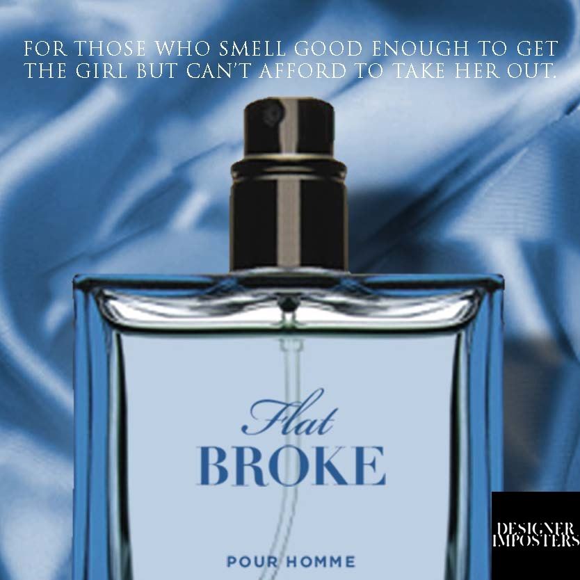 Designer Imposters social post: Flat Broke pour homme. For those who smell good enough to get the girl but can’t afford to take her out.