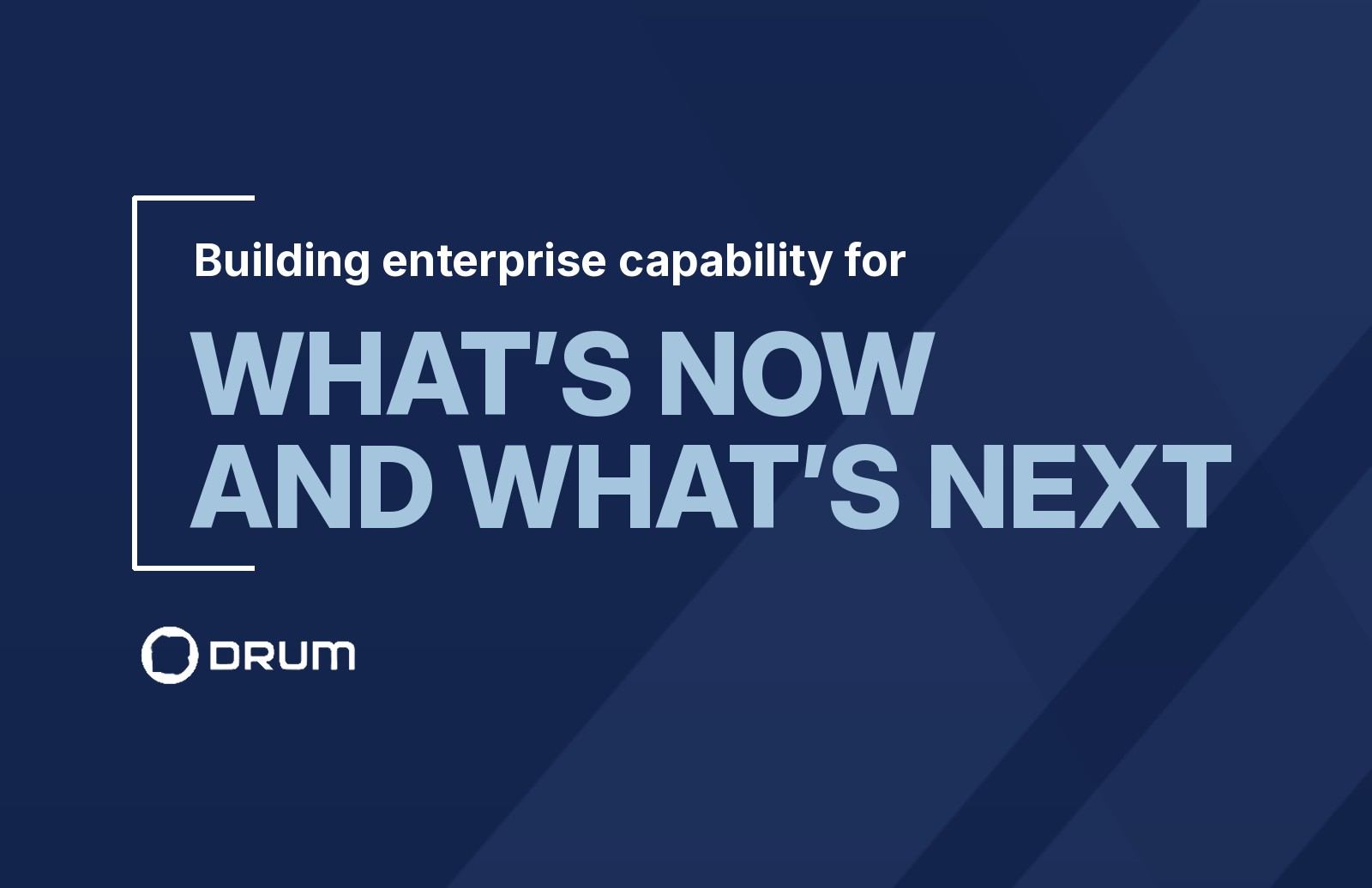DRUM: Building enterprise capability for what's now and what's next.
